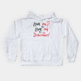 Love Me Love My Doberman Pinscher Dog! Especially for Doberman owners! Kids Hoodie